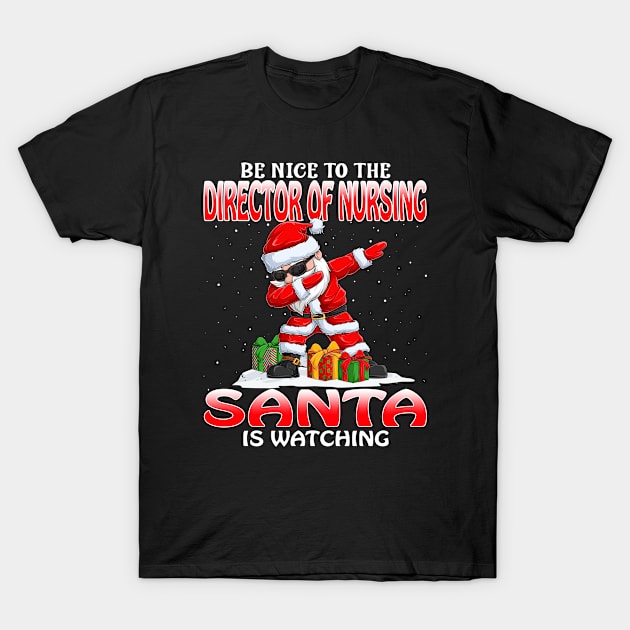 Be Nice To The Director Of Nursing Santa is Watching T-Shirt by intelus